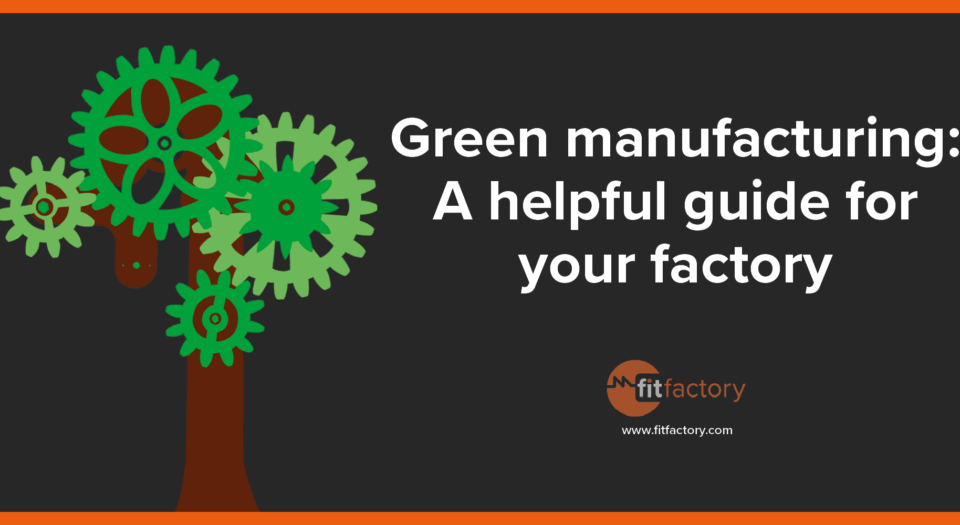 Green manufacturing: A helpful guide for your factory
