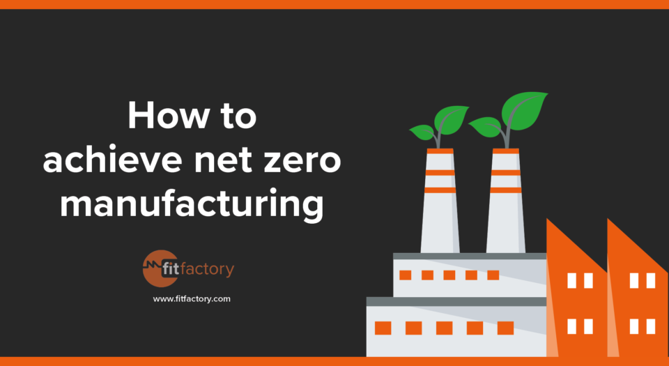 How to achieve net zero manufacturing