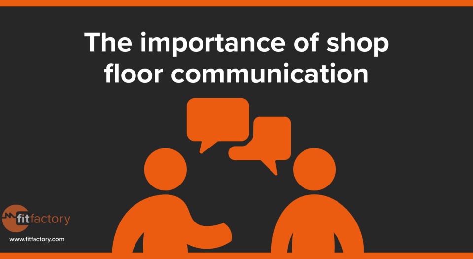The Importance of Shop Floor Communication
