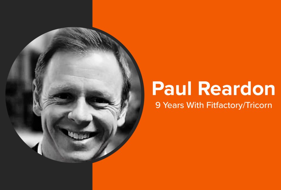 Paul Reardon – Celebrating 9 Years with Fitfactory/Tricorn